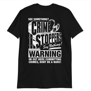 Crime Stoppers See Something Say Nothing Statement T-Shirt